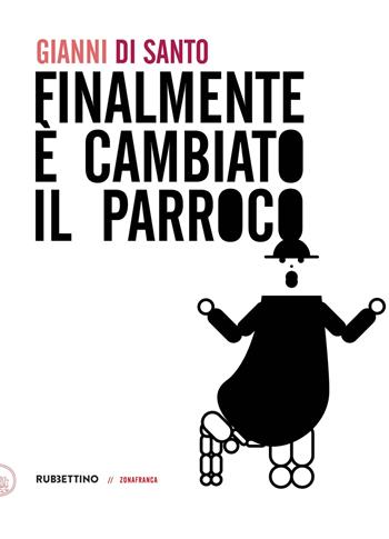 Finalmente è cambiato il parroco - Gianni Di Santo - Libro Rubbettino 2022, Zonafranca | Libraccio.it