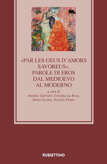 «Par les geus d'Amors savoreus». Parole di Eros dal Medioevo al Moderno  - Libro Rubbettino 2022, Medioevo romanzo e orientale | Libraccio.it