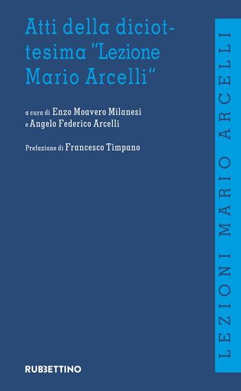 Atti della diciottesima «Lezione di Mario Arcelli»  - Libro Rubbettino 2022, Lezioni Mario Arcelli | Libraccio.it