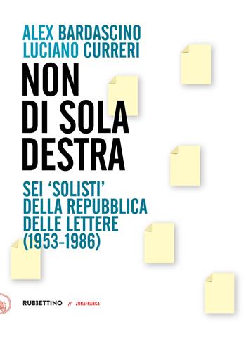 Non di sola destra. Sei «solisti» della Repubblica delle lettere (1953-1986) - Alex Bardascino, Luciano Curreri - Libro Rubbettino 2022, Zonafranca | Libraccio.it