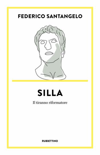 Silla. Il tiranno riformatore - Federico Santangelo - Libro Rubbettino 2022, Dritto/Rovescio | Libraccio.it