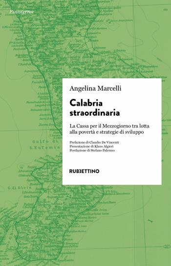 Calabria straordinaria. La Cassa per il Mezzogiorno tra lotta alla povertà e strategie di sviluppo - Angelina Marcelli - Libro Rubbettino 2022, Finisterrae | Libraccio.it