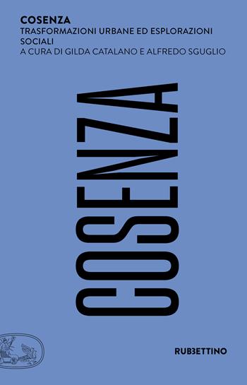 Cosenza. Trasformazioni urbane ed esplorazioni sociali  - Libro Rubbettino 2022, Sociologia delle città italiane | Libraccio.it