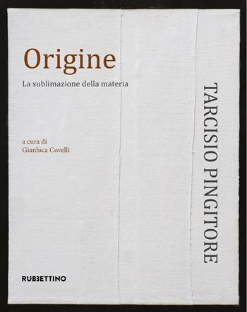 Origine. La sublimazione delle materia. Ediz. illustrata - Covelli - Libro Rubbettino 2022, Rubbettino arte contemporanea | Libraccio.it