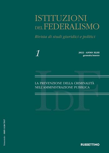 Istituzioni del federalismo. Rivista di studi giuridici e politici (2022). Vol. 1: La prevenzione della criminalità nell'amministrazione pubblica  - Libro Rubbettino 2022, Le riviste | Libraccio.it