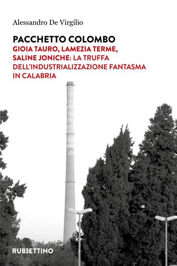 Pacchetto Colombo. Gioia Tauro, Lamezia Terme, Saline Joniche: la truffa dell'industrializzazione fantasma in Calabria - Alessandro De Virgilio - Libro Rubbettino 2022, Varia | Libraccio.it