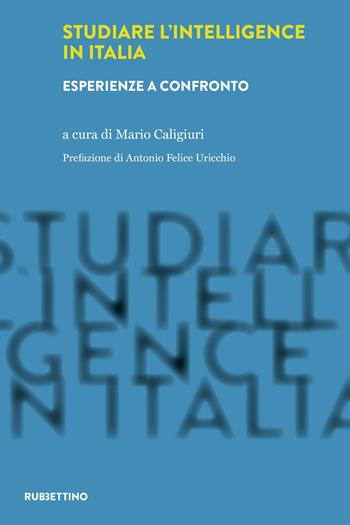 Studiare l'intelligence in Italia. Esperienze a confronto  - Libro Rubbettino 2023, Laboratorio sull'intelligence dell'Università della Calabria | Libraccio.it