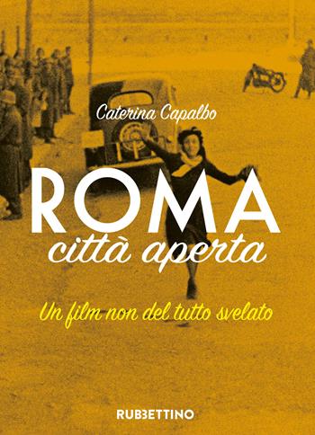Roma città aperta. Un film non del tutto svelato - Caterina Capalbo - Libro Rubbettino 2022, Varia | Libraccio.it