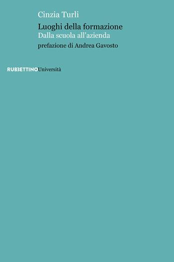 Luoghi della formazione. Dalla scuola all'azienda - Cinzia Turli - Libro Rubbettino 2022, Università | Libraccio.it