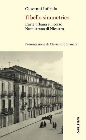 Il bello simmetrico. L'arte urbana e il corso Numistrano di Nicastro - Giovanni Iuffrida - Libro Rubbettino 2023, Immagini di città | Libraccio.it