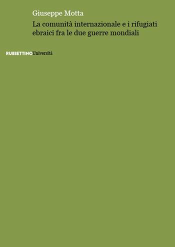 La comunità internazionale e i rifugiati ebraici fra le due guerre mondiali - Giuseppe Motta - Libro Rubbettino 2024, Università | Libraccio.it