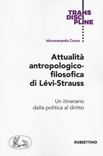 Attualità antropologico-filosofica di Lévi-Strauss. Un itinerario dalla politica al diritto - Ishvarananda Cucco - Libro Rubbettino 2022, Transdiscipline | Libraccio.it