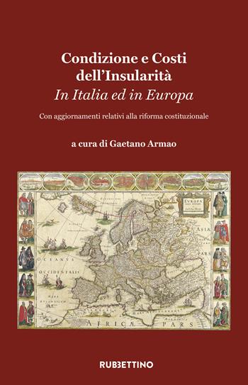 Condizione e costi dell'insularità. In Italia e In Europa. Con aggiornamenti relativi alla riforma costituzionale  - Libro Rubbettino 2023, Varia | Libraccio.it