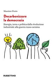 Decarbonizzare la democrazia. Energia, terra e politica dalla rivoluzione industriale alla guerra russo-ucraina