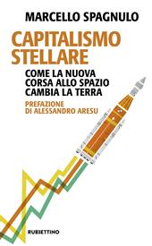 Capitalismo stellare. Come la nuova corsa allo spazio cambia la Terra