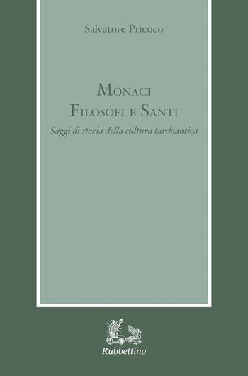 Monaci filosofi e santi. Saggi di storia della cultura tardoantica - Salvatore Pricoco - Libro Rubbettino 2024, Armarium | Libraccio.it