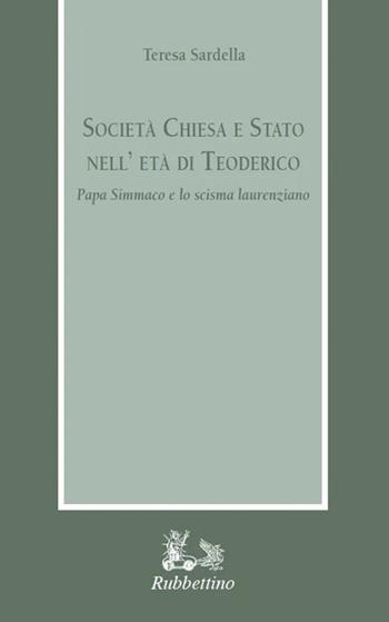 Società Chiesa e Stato nell'età di Teodorico. Papa Simmaco e lo scisma laurenziano - Teresa Sardella - Libro Rubbettino 2024, Armarium | Libraccio.it