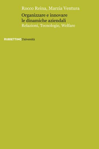 Organizzare e innovare le dinamiche aziendali. Relazioni, tecnologie, welfare - Rocco Reina, Marzia Ventura - Libro Rubbettino 2023, Universale Rubbettino | Libraccio.it