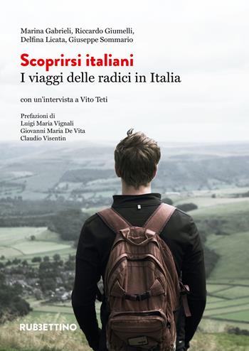 Scoprirsi italiani. I viaggi delle radici in Italia - Marina Gabrieli, Riccardo Giumelli, Delfina Licata - Libro Rubbettino 2023, Varia | Libraccio.it