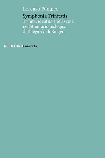 Symphonia trinitatis. Trinità, identità e relazione nell'itinerario teologico di Ildegarda di Bingen - Lorenzo Pompeo - Libro Rubbettino 2023, Università | Libraccio.it