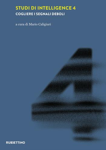 Studi di intelligence. Vol. 4: Cogliere i segnali deboli  - Libro Rubbettino 2025, Laboratorio sull'intelligence dell'Università della Calabria | Libraccio.it