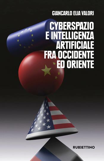 Cyberspazio e intelligenza artificiale tra Occidente ed Oriente - Giancarlo Elia Valori - Libro Rubbettino 2023, Varia | Libraccio.it