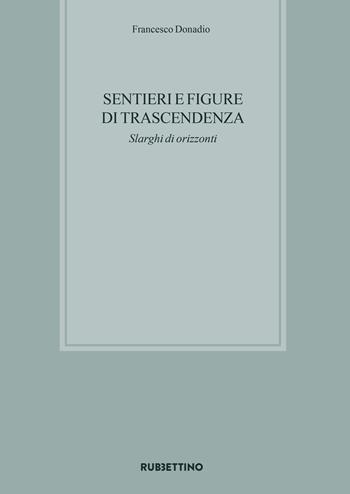 Sentieri e figure di trascendenza. Slarghi di orizzonti - Francesco Donadio - Libro Rubbettino 2023, Varia | Libraccio.it