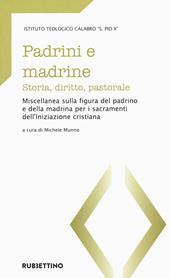 Padrini e madrine. Storia, diritto, pastorale. Miscellanea sulla figura del padrino e della madrina per i sacramenti dell'Iniziazione cristiana