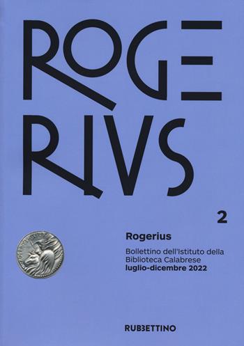 Rogerius. Bollettino dell'Istituto della Biblioteca Calabrese (2022). Vol. 2  - Libro Rubbettino 2023, Le riviste | Libraccio.it