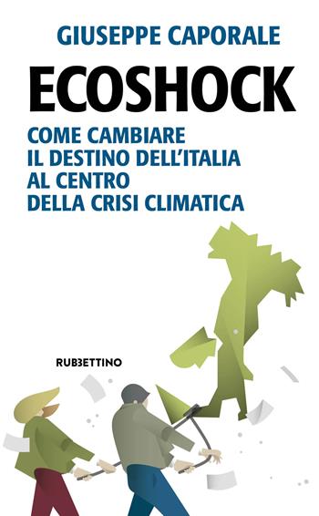 Ecoshock. Come cambiare il destino dell'Italia al centro della crisi climatica - Giuseppe Caporale - Libro Rubbettino 2023, Problemi aperti | Libraccio.it