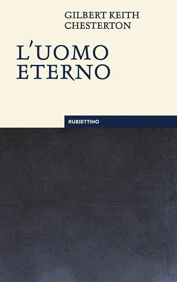 L'uomo eterno. Nuova ediz. - Gilbert Keith Chesterton - Libro Rubbettino 2023, Le bighe | Libraccio.it