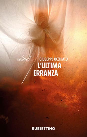 L'ultima erranza - Giuseppe Occhiato - Libro Rubbettino 2023, Velvet | Libraccio.it