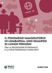 Il fenomeno immigratorio in Lombardia: uno sguardo di lungo periodo. Fra la recessione economica e la crisi pandemica (2008-2021)