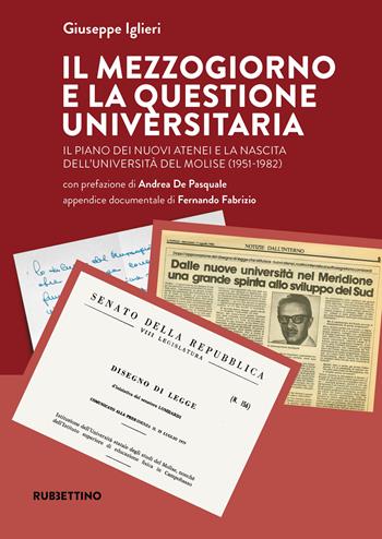 Il Mezzogiorno e la questione universitaria. Il piano dei nuovi atenei e la nascita dell'Università del Molise (1951-1982) - Giuseppe Iglieri - Libro Rubbettino 2023, Scritti e discorsi politici di Lello Lom | Libraccio.it
