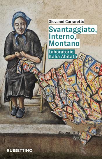 Svantaggiato, interno, montano. Laboratorio Italia abitata - Giovanni Carraretto - Libro Rubbettino 2024, Varia | Libraccio.it