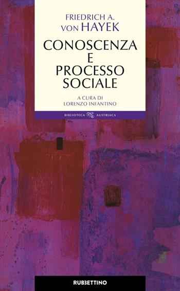 Conoscenza e processo sociale - Friedrich A. von Hayek - Libro Rubbettino 2023, Biblioteca austriaca | Libraccio.it