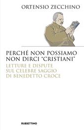 Perché non possiamo non dirci «cristiani». Lettere e dispute sul celebre saggio di Benedetto Croce