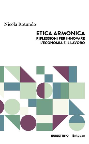 Etica armonica. Riflessioni per innovare l'economia e il lavoro - Nicola Rotundo - Libro Rubbettino 2023, Harmonic innovation | Libraccio.it