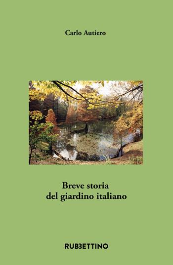 Breve storia del giardino italiano - Carlo Autiero - Libro Rubbettino 2023, Varia | Libraccio.it