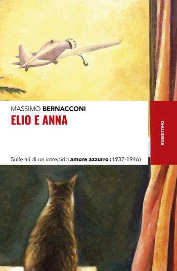 Elio e Anna. Sulle ali di un intrepido amore azzurro (1937-1946) - Massimo Bernacconi - Libro Rubbettino 2023, Storie | Libraccio.it