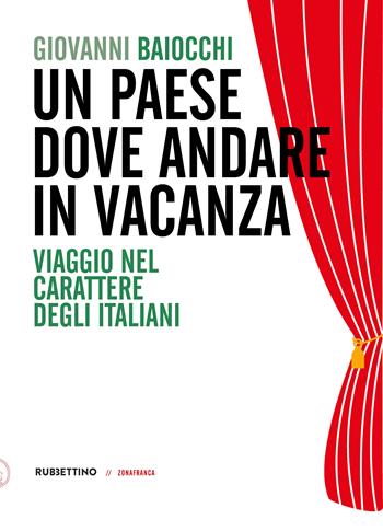 Un paese dove andare in vacanza. Viaggio nel carattere degli italiani - Giovanni Baiocchi - Libro Rubbettino 2023, Zonafranca | Libraccio.it