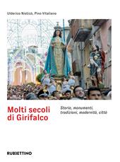 Molti secoli di Girifalco. Storia, monumenti, tradizioni, modernità, città