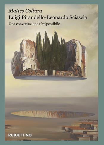 Luigi Pirandello - Leonardo Sciascia. Una conversazione (im)possibile - Matteo Collura - Libro Rubbettino 2023, Quaderni di Regalpetra | Libraccio.it