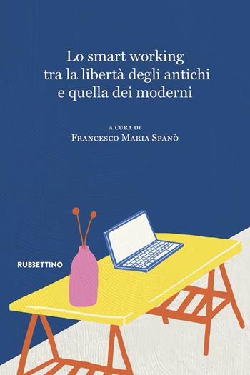 Lo smart working tra la libertà degli antichi e quella dei moderni  - Libro Rubbettino 2023, Varia | Libraccio.it