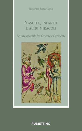 Nascite, infanzie e altri miracoli. Letture apocrife fra Oriente e Occidente - Rossana Barcellona - Libro Rubbettino 2023, Armarium | Libraccio.it
