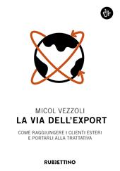 La via dell'export. Come raggiungere i clienti esteri e portarli alla trattativa