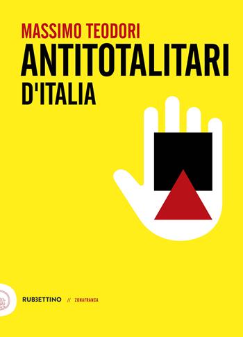 Antitotalitari d'Italia - Massimo Teodori - Libro Rubbettino 2023, Zonafranca | Libraccio.it