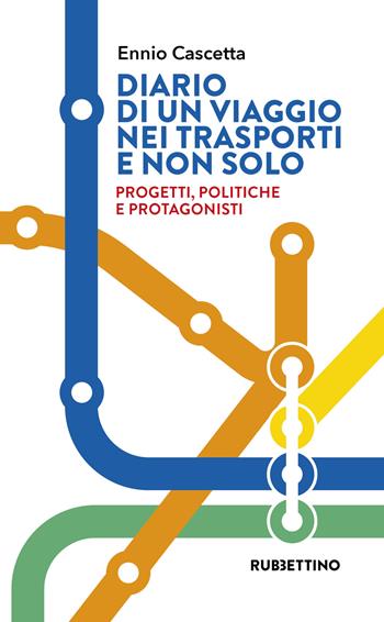 Diario di un viaggio nei trasporti e non solo. Progetti, politiche e protagonisti - Ennio Cascetta - Libro Rubbettino 2023, Varia | Libraccio.it