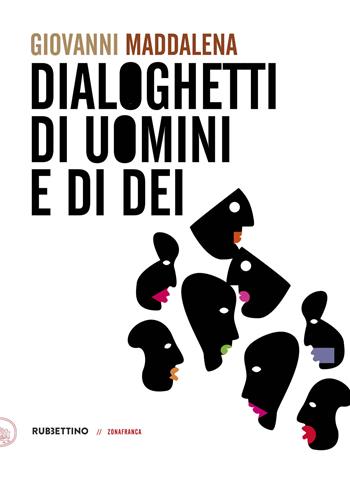 Dialoghetti di uomini e di dei - Giovanni Maddalena - Libro Rubbettino 2023, Zonafranca | Libraccio.it