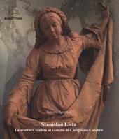 Stanislao Lista. La scultura verista al castello di Corigliano Calabro. Ediz. a colori